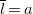 l overbar equals a
