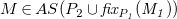 upper M element of upper A upper S left parenthesis upper P 2 union f i x Subscript upper P italic 1 Baseline italic left parenthesis upper M italic 1 italic right parenthesis right parenthesis
