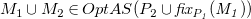 upper M 1 union upper M 2 element of upper O p t upper A upper S left parenthesis upper P 2 union f i x Subscript upper P italic 1 Baseline italic left parenthesis upper M italic 1 italic right parenthesis right parenthesis