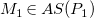 upper M 1 element of upper A upper S left parenthesis upper P 1 right parenthesis