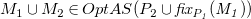 upper M 1 union upper M 2 element of upper O p t upper A upper S left parenthesis upper P 2 union f i x Subscript upper P italic 1 Baseline italic left parenthesis upper M italic 1 italic right parenthesis right parenthesis