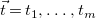 ModifyingAbove t With right arrow equals t 1 comma ellipsis comma t Subscript m Baseline