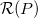 script upper R left parenthesis upper P right parenthesis