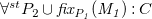 for all Superscript s t Baseline upper P 2 union f i x Subscript upper P italic 1 Baseline italic left parenthesis upper M italic 1 italic right parenthesis colon upper C