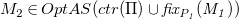 upper M 2 element of upper O p t upper A upper S left parenthesis c t r left parenthesis normal upper Pi right parenthesis union f i x Subscript upper P italic 1 Baseline italic left parenthesis upper M italic 1 italic right parenthesis right parenthesis