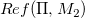 upper R e f left parenthesis normal upper Pi comma upper M 2 right parenthesis