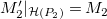 upper M prime 2 vertical bar Subscript script upper H left parenthesis upper P 2 right parenthesis Baseline equals upper M 2