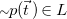 tilde p left parenthesis ModifyingAbove t With right arrow right parenthesis element of upper L