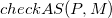 c h e c k upper A upper S left parenthesis upper P comma upper M right parenthesis
