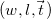 left parenthesis w comma l comma ModifyingAbove t With right arrow right parenthesis