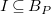 upper I subset of or equal to upper B Subscript upper P