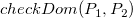 c h e c k upper D o m left parenthesis upper P 1 comma upper P 2 right parenthesis
