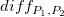 d i f f Subscript upper P 1 comma upper P 2