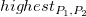 h i g h e s t Subscript upper P 1 comma upper P 2