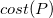 c o s t left parenthesis upper P right parenthesis