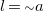 l equals tilde a