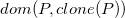 d o m left parenthesis upper P comma c l o n e left parenthesis upper P right parenthesis right parenthesis
