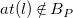 a t left parenthesis l right parenthesis not an element of upper B Subscript upper P