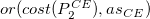 o r left parenthesis c o s t left parenthesis upper P 2 Superscript upper C upper E Baseline right parenthesis comma a s Subscript upper C upper E Baseline right parenthesis
