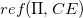 r e f left parenthesis normal upper Pi comma upper C upper E right parenthesis