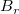 upper B Subscript r