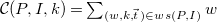 script upper C left parenthesis upper P comma upper I comma k right parenthesis equals sigma summation Underscript left parenthesis w comma k comma ModifyingAbove t With right arrow right parenthesis element of w s left parenthesis upper P comma upper I right parenthesis Endscripts w