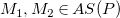 upper M 1 comma upper M 2 element of upper A upper S left parenthesis upper P right parenthesis