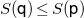 upper S left parenthesis sans serif q right parenthesis less than or equals upper S left parenthesis sans serif p right parenthesis