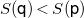 upper S left parenthesis sans serif q right parenthesis less than upper S left parenthesis sans serif p right parenthesis