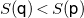 upper S left parenthesis sans serif q right parenthesis less than upper S left parenthesis sans serif p right parenthesis