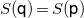 upper S left parenthesis sans serif q right parenthesis equals upper S left parenthesis sans serif p right parenthesis