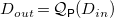 upper D Subscript o u t Baseline equals script upper Q Subscript sans serif upper P Baseline left parenthesis upper D Subscript i n Baseline right parenthesis