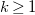 k greater than or equals 1