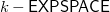 k minus sans serif EXPSPACE