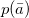 p left parenthesis a overbar right parenthesis