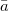 a overbar