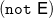 left parenthesis monospace n monospace o monospace t sans serif upper E right parenthesis