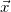 ModifyingAbove x With right arrow
