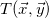 upper T left parenthesis ModifyingAbove x With right arrow comma ModifyingAbove y With right arrow right parenthesis