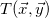 upper T left parenthesis ModifyingAbove x With right arrow comma ModifyingAbove y With right arrow right parenthesis
