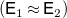 left parenthesis sans serif upper E 1 almost equals sans serif upper E 2 right parenthesis