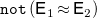 monospace n monospace o monospace t left parenthesis sans serif upper E 1 almost equals sans serif upper E 2 right parenthesis