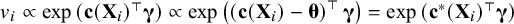 v Subscript i Baseline proportional to exp left parenthesis bold c left parenthesis bold upper X Subscript i Baseline right parenthesis Superscript normal down tack Baseline bold italic gamma right parenthesis proportional to exp left parenthesis left parenthesis bold c left parenthesis bold upper X Subscript i Baseline right parenthesis minus bold italic theta right parenthesis Superscript normal down tack Baseline bold italic gamma right parenthesis equals exp left parenthesis bold c Superscript bold asterisk Baseline left parenthesis bold upper X Subscript i Baseline right parenthesis Superscript normal down tack Baseline bold italic gamma right parenthesis