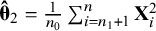 ModifyingAbove bold italic theta With bold caret Subscript 2 Baseline equals StartFraction 1 Over n 0 EndFraction sigma summation Underscript i equals n 1 plus 1 Overscript n Endscripts bold upper X Subscript i Superscript 2
