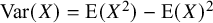 Var left parenthesis upper X right parenthesis equals upper E left parenthesis upper X squared right parenthesis minus upper E left parenthesis upper X right parenthesis squared