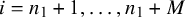 i equals n 1 plus 1 comma ellipsis comma n 1 plus upper M