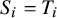 upper S Subscript i Baseline equals upper T Subscript i