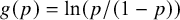 g left parenthesis p right parenthesis equals ln left parenthesis p divided by left parenthesis 1 minus p right parenthesis right parenthesis