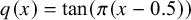 q left parenthesis x right parenthesis equals tangent left parenthesis pi left parenthesis x minus 0.5 right parenthesis right parenthesis