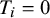 upper T Subscript i Baseline equals 0